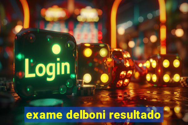 exame delboni resultado